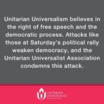 The UUA condemns the attack at Saturday's political rally